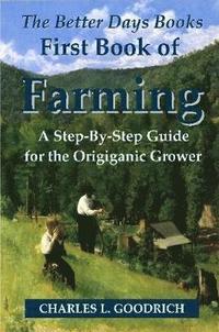 bokomslag The Better Days Books First Book of Farming: A Step-By-Step Guide for the Origiganic Grower
