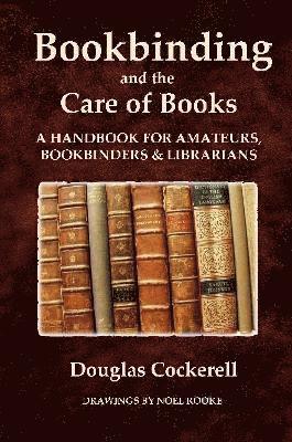 Douglas Cockerell - Bookbinding and the Care of Books: A Handbook for Amateurs, Bookbinders and Librarians, Häftad