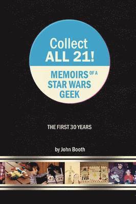 Collect All 21! Memoirs of a Star Wars Geek - The First 30 Years 1