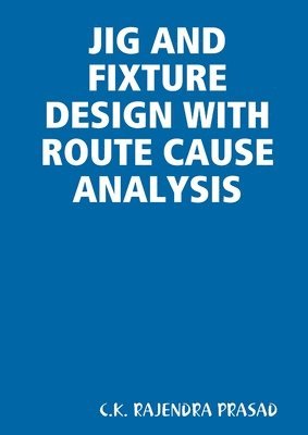 bokomslag JIG AND FIXTURE DESIGN WITH ROUTE CAUSE ANALYSIS