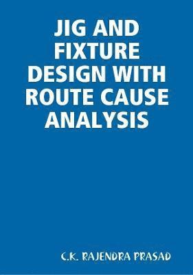 JIG AND FIXTURE DESIGN WITH ROUTE CAUSE ANALYSIS 1