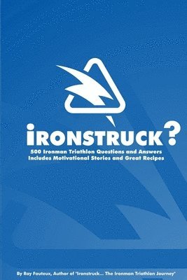 Ironstruck? 500 Ironman Triathlon Questions and Answers 1