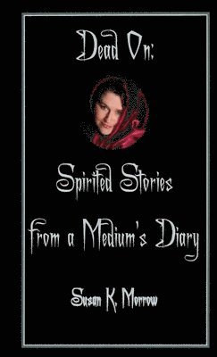 bokomslag Dead On: Spirited Stories from a Medium's Diary