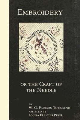 W. G. Paulson Townsend, Louisa Frances Pesel - Embroidery or the Craft of the Needle, Häftad