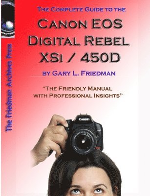 Gary Friedman - Complete Guide to Canon's Rebel XSI / 450D Digital SLR Camera (B&W Edition), Häftad