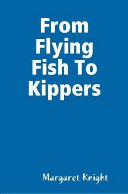 Margaret Knight - From Flying Fish To Kippers, Häftad
