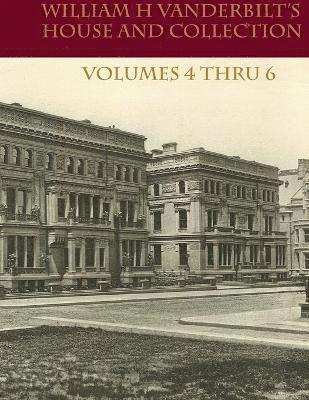 Edward Strahan - William H Vanderbilt's House and Collection Volume 4 thru 6, Häftad