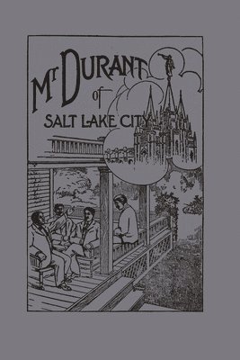 Ben E. Rich - Mr. Durant of Salt Lake City : "That Mormon", Häftad