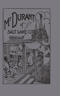 bokomslag Mr. Durant of Salt Lake City : &quot;That Mormon&quot;