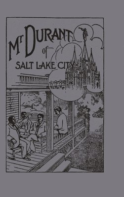 Mr. Durant of Salt Lake City : "That Mormon"