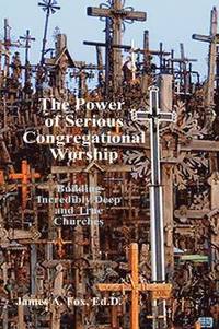 bokomslag The Power of Serious Congregational Worship