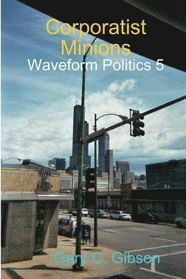 Gary Clifford Gibson - Corporatist Minions; Globalist Treason Vs Nationalist Reason, Häftad