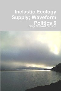 bokomslag Inelastic Ecology Supply; Waveform Politics 6