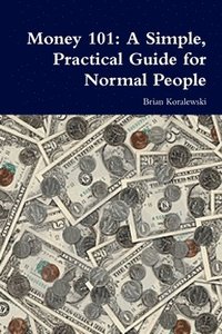 bokomslag Money 101: A Simple, Practical Guide for Normal People