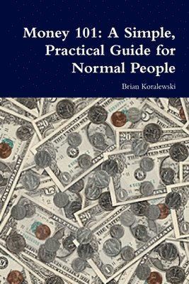 bokomslag Money 101: A Simple, Practical Guide for Normal People
