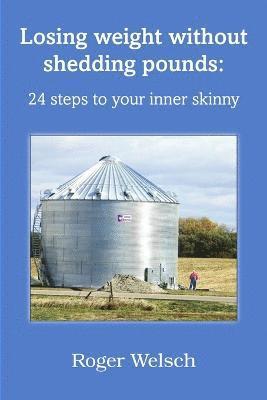 bokomslag Losing Weight without Shedding Pounds: 24 Steps to Your Inner Skinny