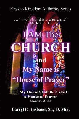 I Am The Church and My Name Is House Of Prayer 1