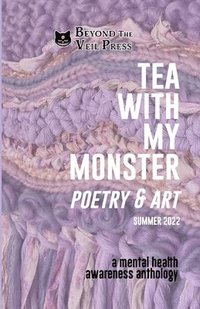 bokomslag Tea With My Monster - Poetry & Art: A Mental Health Awareness Anthology