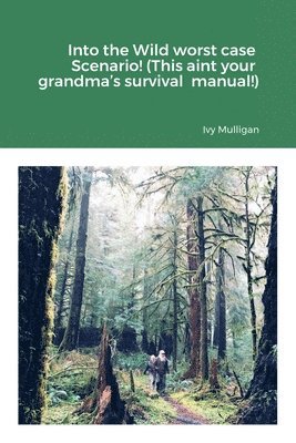 bokomslag Into the Wild worst case Scenario! (This aint your grandma's survival manual!)