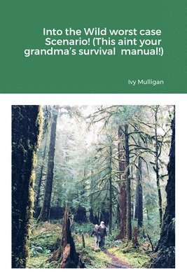 Into the Wild worst case Scenario! (This aint your grandma's survival manual!) 1