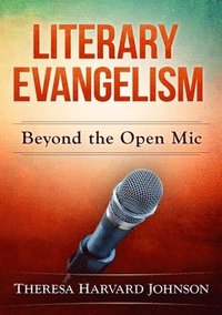 bokomslag Literary Evangelism: Beyond the Open Mic