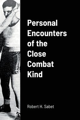 Robert H Sabet, Robert H. Sabet - Personal Encounters of the Close Combat Kind, Häftad