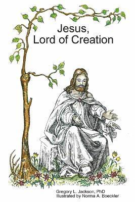 Gregory L Jackson, Gregory L. Jackson, Gregory L. Jackson, PhD - Jesus, Lord of Creation, Häftad