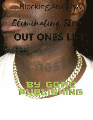 Ggmc Publishing, GGMC Publishing - Blocking Anxiety & Eliminating Stress out of your life, Häftad