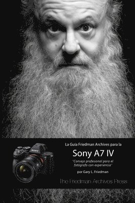 Gary L Friedman - Guía Friedman Archives Para La Sony A7 IV, Häftad