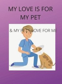 bokomslag My Love Is for My Pets & My Pets's Love Is for Me