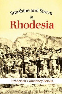 Frederick Selous - Sunshine and Storm in Rhodesia, Häftad