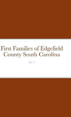 First Families of Edgefield County South Carolina Vol. 1 1