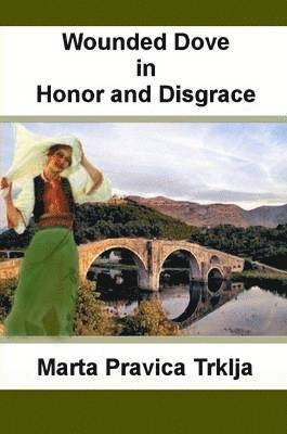 Marta Pravica Trklja - Wounded Dove in Honor and Disgrace, Häftad