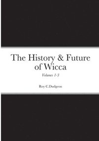 bokomslag History & Future of Wicca, Volumes 1-3
