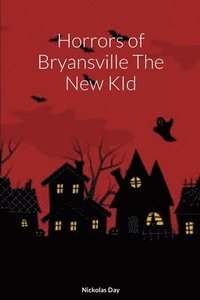 bokomslag Horrors of Bryansville The New KId