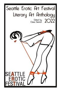 bokomslag Seattle Erotic Art Festival Literary Art Anthology 2022