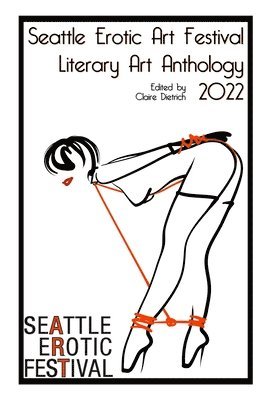 bokomslag Seattle Erotic Art Festival Literary Art Anthology 2022