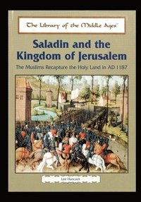 bokomslag Saladin and the Kingdom of Jerusalem: The Muslims Recapture the Holy Land in Ad 1187