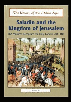 Saladin and the Kingdom of Jerusalem: The Muslims Recapture the Holy Land in Ad 1187 1