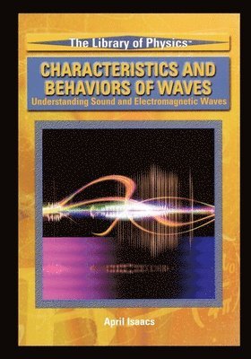 bokomslag Characteristics and Behaviors of Waves: Understanding Sound and Electromagnetic Waves