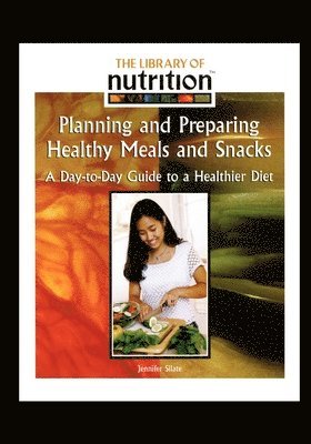 bokomslag Planning and Preparing Healthy Meals and Snacks: A Day-To-Day Guide to a Healthier Diet