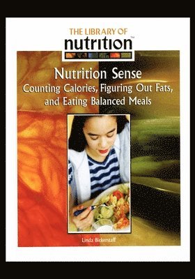 Linda Bickerstaff - Nutrition Sense: Counting Calories, Figuring Out Fats, and Eating Balanced Meals, Häftad