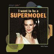 bokomslag I Want to Be a Supermodel