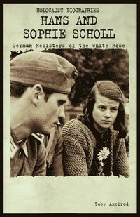 bokomslag Hans and Sophie Scholl: German Resisters of the White Rose