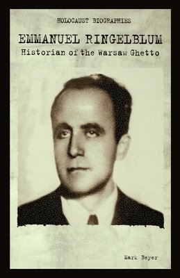 Emmanuel Ringelblum: Historian of the Warsaw Ghetto 1