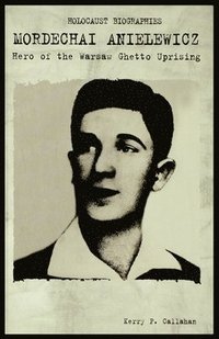 bokomslag Mordechai Anielewicz: Hero of the Warsaw Ghetto Uprising