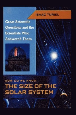 Isaac Turiel - How Do We Know the Size of the Solar System (Great Scientific Questions and the Scientists Who Answered Them), Häftad