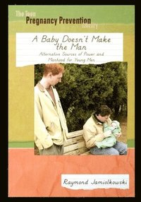 bokomslag A Baby Doesn't Make the Man: Alternative Sources of Power and Manhood for Young Men