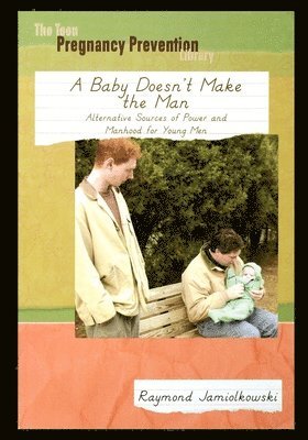 A Baby Doesn't Make the Man: Alternative Sources of Power and Manhood for Young Men 1