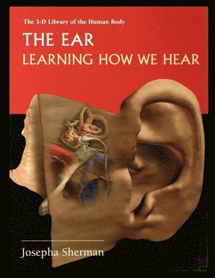 Josepha Sherman - The Ear: Learning How We Hear, Häftad